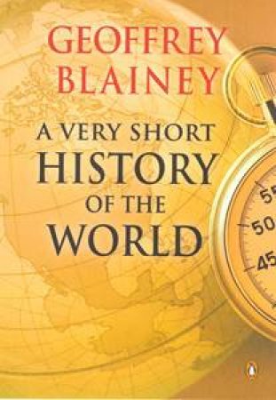 A Very Short History Of The World by Geoffrey Blainey