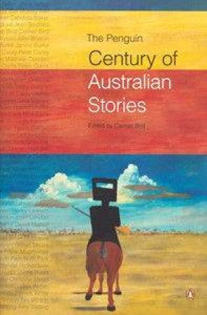 The Penguin Century Of Australian Stories by Carmel Bird (Ed)