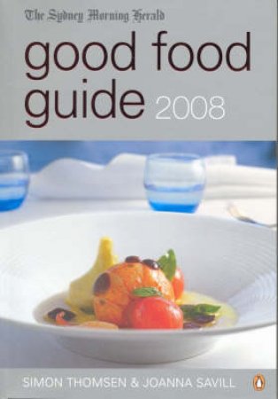 Sydney Morning Herald Good Food Guide 2008 by Cath Keenan & Simon Thomsen