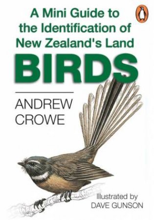 A Mini Guide To The Identification Of the New Zealand's Land Birds by Andrew Crowe