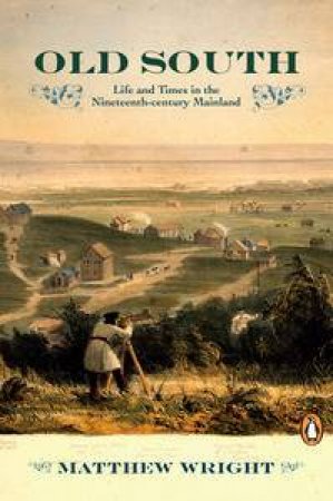 Old South: Life and Times in the Nineteenth-Century Mainland by Matthew Wright