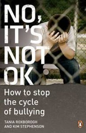 No, It's Not Ok by Tania Roxborough & Kim Stephenson 