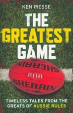 The Greatest Game Timeless Tales From The Greats Of Aussie Rules