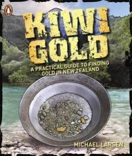 Kiwi Gold A Practical Guide To Finding Gold In New Zealand