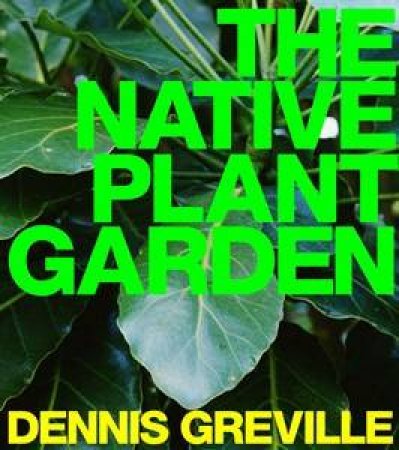 The Native Plant Garden by Dennis Greville