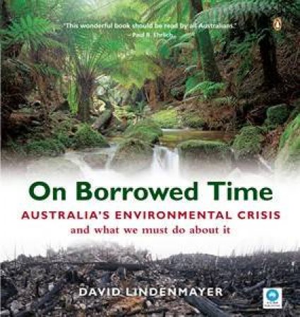 On Borrowed Time: Australia's Environmental Crisis And What We Must Do About It by David Lindenmayer