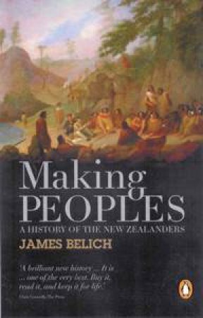 Making Peoples: A History of the New Zealanders by James Belich