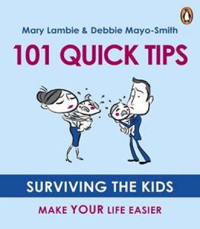 Surviving The Kids: 101 Quick Tips To Make Your Life Easier by Mary Lambie & Debbie Mayo-Smith