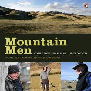 Mountain Men: Stories from New Zealand's High Country by Rachel Goodchild