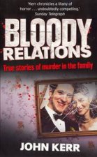 Bloody Relations True Stories of Muder in the Family