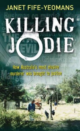 Killing Jodie: How Australia's Most Elusive Murderer Was Brought To Justice by Janet Fife-Yeomens