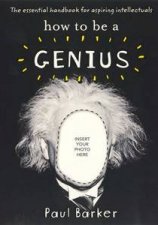 How to Be a Genius a handbook for the aspiring smartypants
