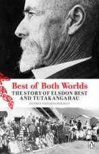 Best of Both Worlds The Story of Elsden Best and Tutakangahau