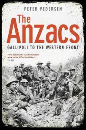 Anzacs: Gallipoli to the Western Front by Peter Pedersen