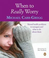 When to Really Worry Mental Health Problems in Teenagers and What to Do About Them