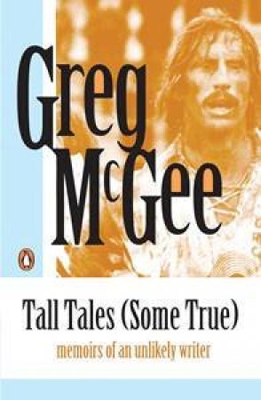 Tall Tales, Some True by Greg McGee