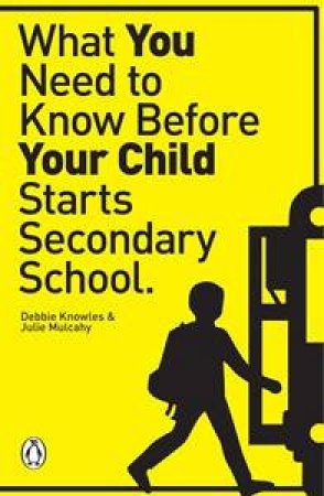 What You Need to Know Before Your Child starts Secondary School by Deborah & Mulcahy Julie Knowles