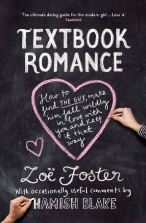 Textbook Romance: A Step-By-Step Guide To Getting The Guy by Zoe Foster & Hamish Blake