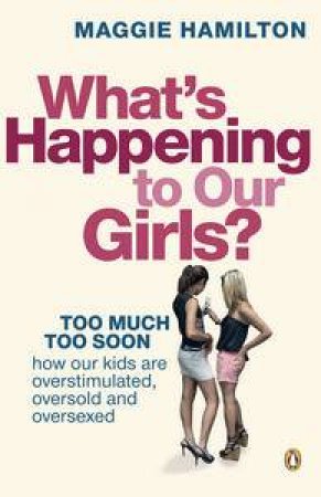 What's Happening to Our Girls? by Maggie Hamilton