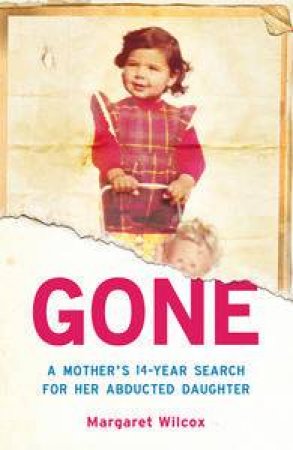Gone: A Mother's14-Year Search for Her Abducted Daughter by Margaret Wilcox