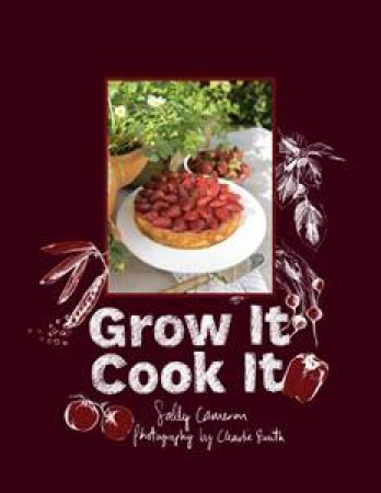 Grow It, Cook It by Sally Cameron