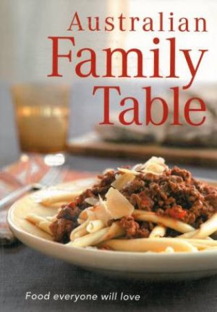 Australian Family Table: Food Everyone Will Love by Various