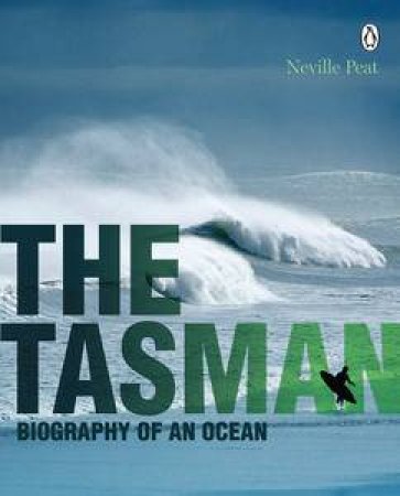 The Tasman: Biography of an Ocean by Neville Peat