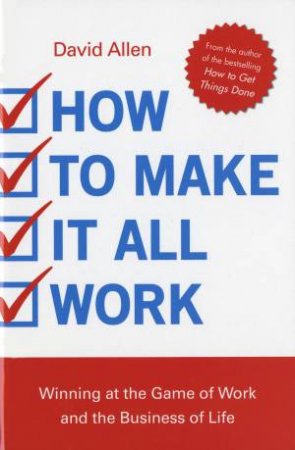 How to Make It All Work by David Allen