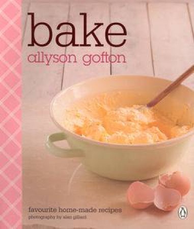 Bake: Favourite Home-Made Recipes by Allyson Gofton