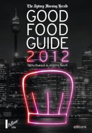 Sydney Morning Herald 2012 Good Food Guide by Terry Durack & Joanna Savill