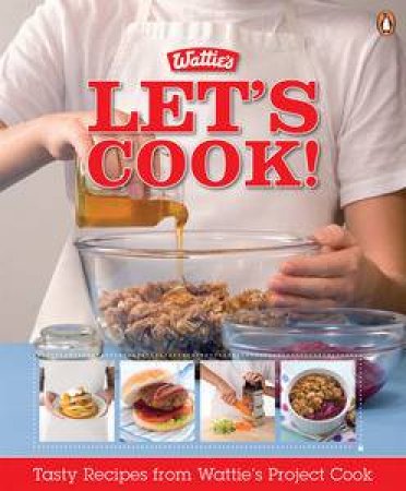 Let's Cook! Tasty Recipes from Wattie's Project Cook by Watties