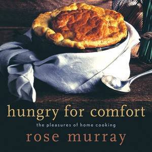 Hungry for Comfort: The Pleasures of Home Cooking by Rose Murray