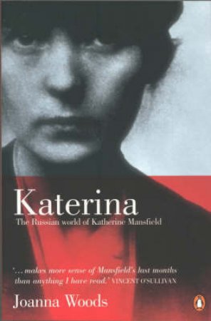 Katerina: The Russian World Of Katherine Mansfield by Joanna Woods