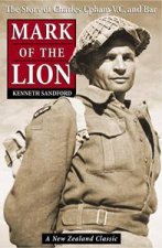 Mark Of The Lion The Story Of Charles Upham VC And Bar