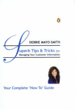 Superb Tips & Techniques For Managing Your Customer Information by Debbie Mayo-Smith
