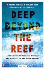 Deep Beyond The Reef A True Story Of Madness Mystery And Mischief In The South Pacific