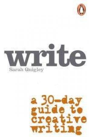 Write Now: A Step-By-Step Guide To Successful Creative Writing by Quigley Sarah