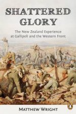 Shattered Glory The New Zealand Experience at Gallipoli and the Western Front