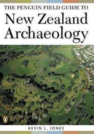 The Penguin Field Guide To New Zealand Archeology by Kevin Jones