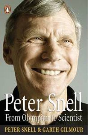 Peter Snell: From Olympian To Scientist by Peter Snell & Garth Gilmour