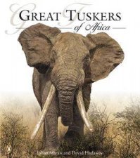 Great Tuskers Legendary Bull Elephants of Africa