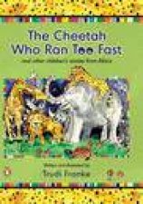 Cheetah Who Ran Too Fast and Other Childrens Stories from Africa
