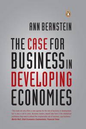 The Case for Business in Developing Economies by Ann Bernstein