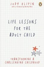 Life Lessons for the Adult Child Transcending a Challenging Childhood