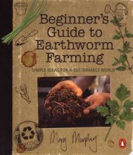 Beginners Guide to Earthworm Farming Simple Ideas for a Sustainable World