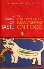 A Matter Of Taste The Penguin Book Of Indian Writing On Food