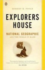 Explorers House National Geographic And The World It Made