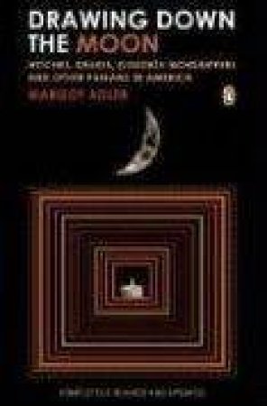 Drawing Down The Moon: Witches, Goddess Worshippers & Other Pagans In America by Margot Adler