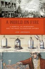 A World On Fire A Heretic An Aristocrat And The Race To Discover Oxygen