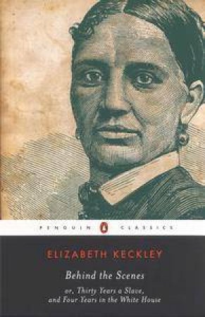 Behind The Scenes by Elizabeth Keckley